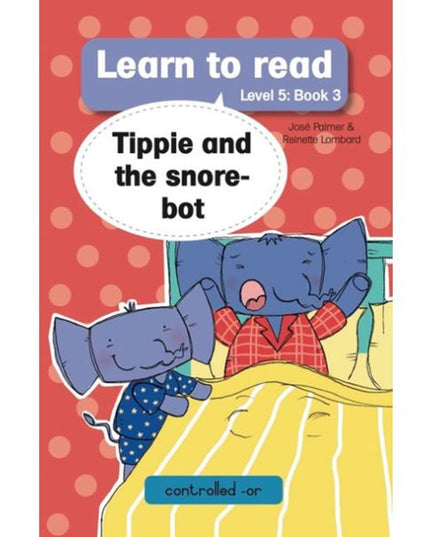 Tippie- Learn to read Level 5 Book 3 Tippie and the snore-bot