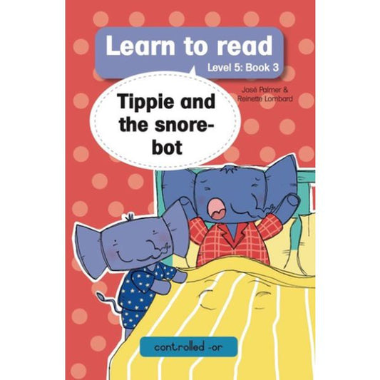 Tippie- Learn to read Level 5 Book 3 Tippie and the snore-bot