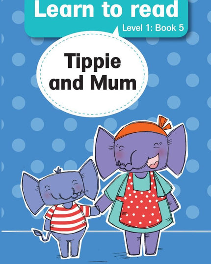 Tippie - Learn to read Level 1 Book 5 - Tippie and Mum