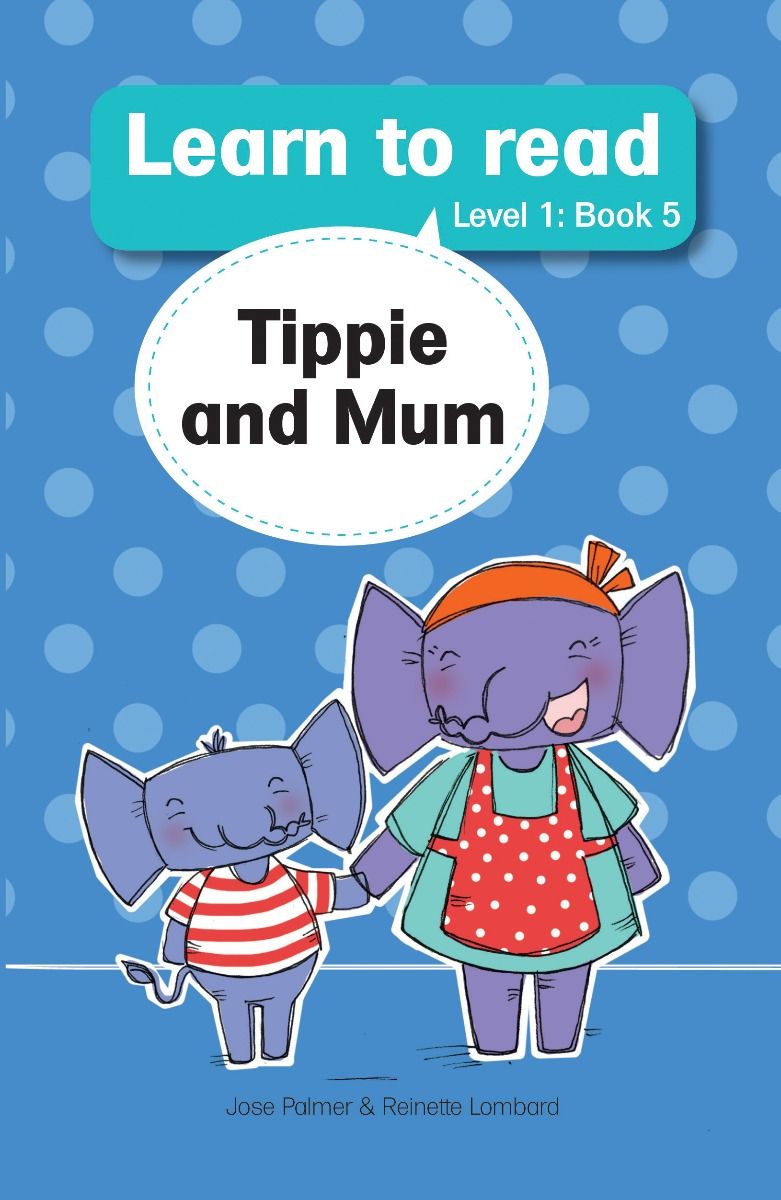 Learn to read with Tippie the Elephant Level 1 Book 5 - Tippie and Mum