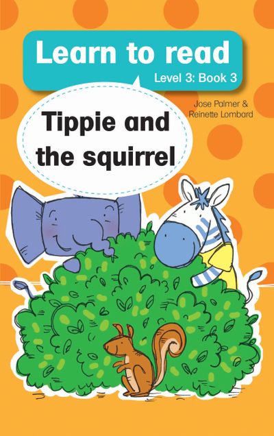 Learn to read with Tippie the Elephant Level 3 Book 3 Tippie and the squirrel