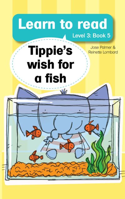 Learn to read with Tippie the Elephant Level 3 Book 5 Tippie's wish for a fish