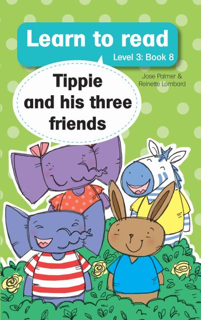 Learn to read with Tippie the Elephant Level 3 Book 8 Tippie and his three friends